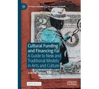 Cultural Funding and Financing: A Guide to New and Traditional Models in the Arts and Culture
