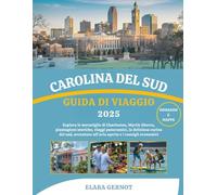 CAROLINA DEL SUD GUIDA DI VIAGGIO 2025: Esplora le meraviglie di Charleston, Myrtle Shores, piantagioni storiche, viaggi panoramici, la deliziosa ... all'aria aperta e i consigli economici