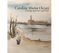 Carolina Marisa Occari. Catalogo generale 1946-2013. Ediz. illustrata - Za...