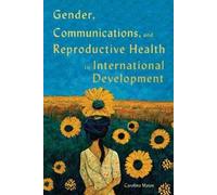 Carolina Matos Gender, Communications, and Reproductive Health in In (Tascabile)