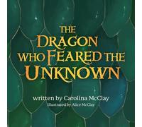 Carolina McClay The Dragon Who Feared the Unknown (Tascabile)