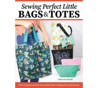 Carolina Moore Sewing Perfect Little Bags and Totes (Tascabile)