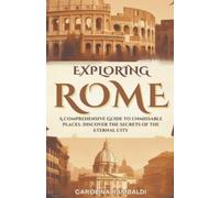 Carolina Rambal Exploring Rome - A Comprehensive Guide to Unmissable (Tascabile)