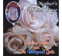 Carolina Rose & The Bluegrass Girls - Mother's White Rose