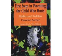 Caroline Archer First Steps in Parenting the Child who Hurts (Tascabile)