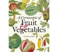 Caroline Ball Cornucopia of Fruit & Vegetables, A (Copertina rigida)