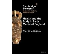 Caroline Batten Health and the Body in Early Medieval England (Tascabile)