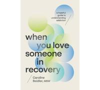 Caroline Beidler, MSW When You Love Someone in Recovery (Tascabile)