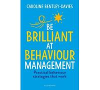 Caroline Bentley-Davies Be Brilliant at Behaviour Management (Tascabile)