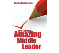 Caroline Bentley-Davies How to be an Amazing Middle Leader (Tascabile)