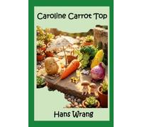 Caroline CarrotTop: A short life in a vegetable plot