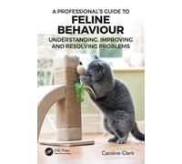 Caroline Clark A Professional’s Guide to Feline Behaviour (Tascabile)