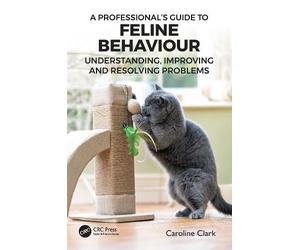 Caroline Clark A Professional’s Guide to Feline Behaviour (Tascabile)