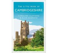 Caroline Clifford Alan Akeroyd The Little Book of Cambridgeshire (Tascabile)