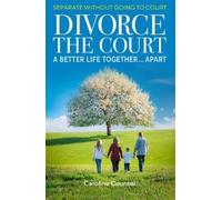 Divorce the Court: Separate without Going to Court: a Better Life Together Apart