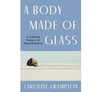Caroline Crampton A Body Made of Glass (Copertina rigida)