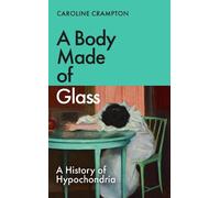 Caroline Crampton A Body Made of Glass (Copertina rigida)