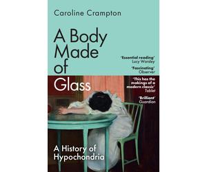 Caroline Crampton A Body Made of Glass (Tascabile)