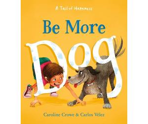Caroline Crowe Be More Dog (Copertina rigida)