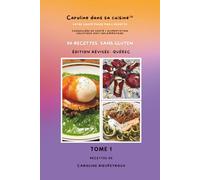 Caroline dans sa cuisine - Tome 1:: 90 recettes sans gluten - Edition révisée Québec
