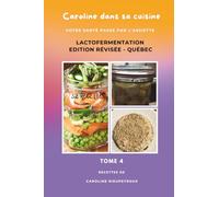 Caroline dans sa cuisine - Tome 4: Votre santé passe par l'assiette - LACTOFERMENTATION