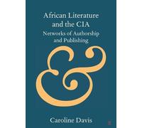 Caroline Davis African Literature and the CIA (Tascabile)