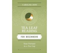 Caroline Dow Tea Leaf Reading For Beginners (Tascabile)