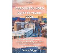 Caroline Du Nord Guide de voyage 2026: Un itinéraire d'initié vers les montagnes Blue Ridge, les côtes immaculées et le barbecue authentique du Sud (French Edition)