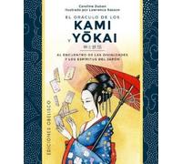El Oraculo de Los Kami Y Yokai: La magia de la consciencia está presente por todas partes alrededor de nosotros