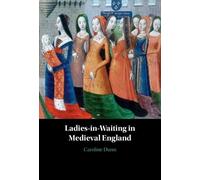 Caroline Dunn Ladies-in-Waiting in Medieval England (Copertina rigida)