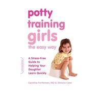 Potty Training Girls the Easy Way: A Stress-Free Guide to Helping Your