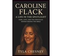 CAROLINE FLACK: A Life in the Spotlight: Fame, Love, and the Struggles Hidden Behind the Smile