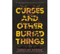 Caroline George George Carolin Curses and Other Buried Thing (Copertina rigida)