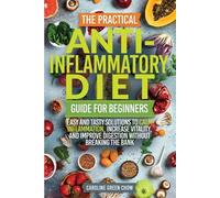 Caroline Green The Practical Anti- Inflammatory Diet Guide for Begi (Tascabile)