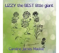 Caroline James MacKie Lizzy, the BEST little giant (Tascabile)