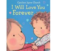 Caroline,Jayne Church I Will Love You Forever (Libro di cartone)