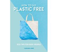Caroline Jones How to Go Plastic Free (Tascabile) How To Go... series