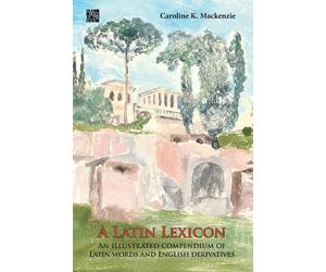 Caroline K. Mac A Latin Lexicon: An Illustrated Compendium of (Copertina rigida)