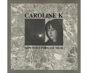 Caroline K - Now Wait For Last Year