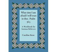 Caroline L Kent What time I am afraid I will trust in thee. Psalm 56 (Tascabile)