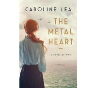 Caroline Lea The Metal Heart (Copertina rigida)