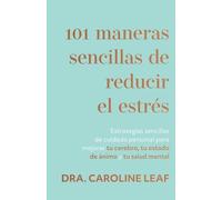 Caroline Leaf 101 Maneras Sencillas de Reducir El Estrés (Tascabile)