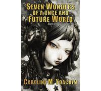 Caroline M Yoac Seven Wonders of a Once and Future World and Other S (Tascabile)