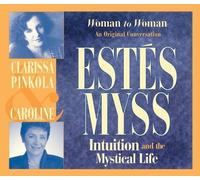 Caroline Myss Clarissa Pinkola Estés Intuition and the Mystical Life (CD)