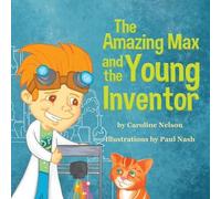 Caroline Nelson The Amazing Max and the Young Inventor (Tascabile)