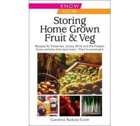 Caroline Radula-Scott Storing Home Grown Fruit and Veg (Tascabile)