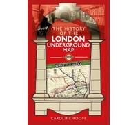 The History of the London Underground Map by Roope, Caroline