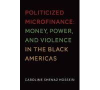 Caroline Shenaz Hossein Politicized Microfinance (Tascabile)