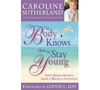 Caroline Sutherland The Body Knows... How To Stay Young (Tascabile)