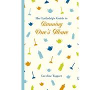 Caroline Taggart Her Ladyship's Guide to Running One's Home (Copertina rigida)